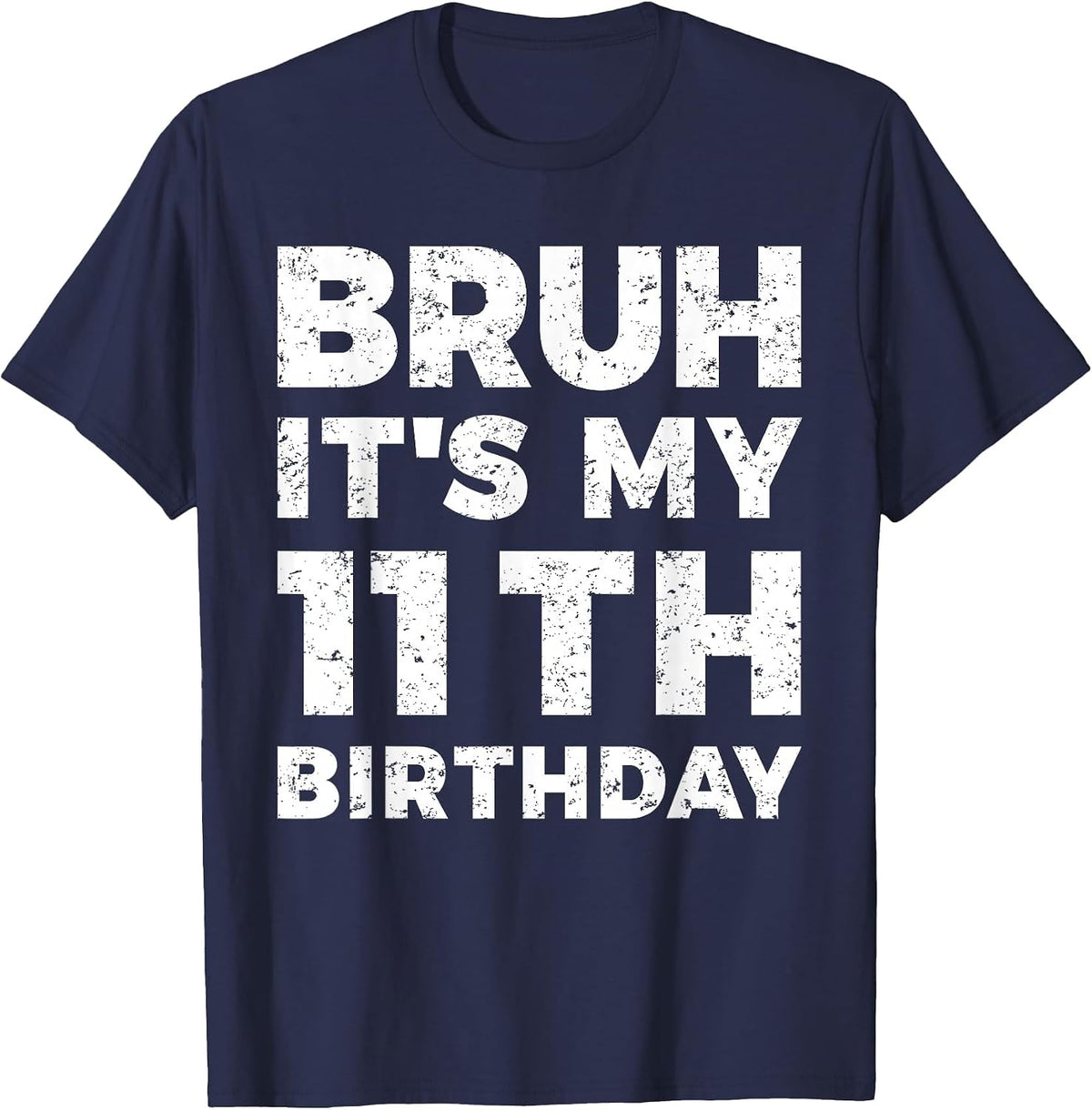 Bruh It's My 11th Birthday 11 Year Old Birthday T-Shirt - Navy Blue