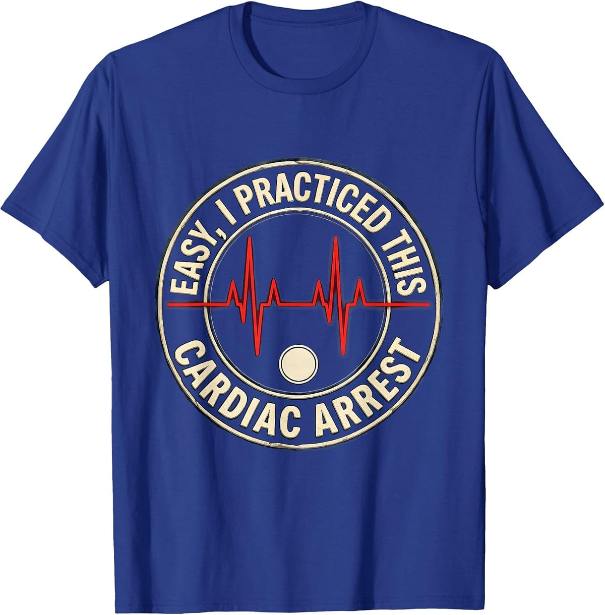 Easy, I Practiced This Cardiac Arrest Funny EMS Paramedic T-Shirt - Royal Blue