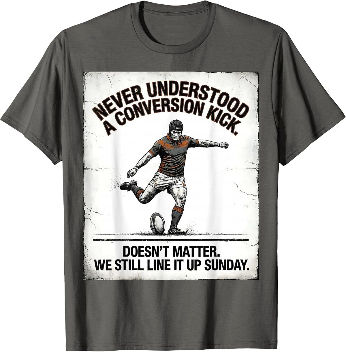 Never Understood A Conversion Kick Rugby Player Fan Humor T-Shirt - Asphalt Grey