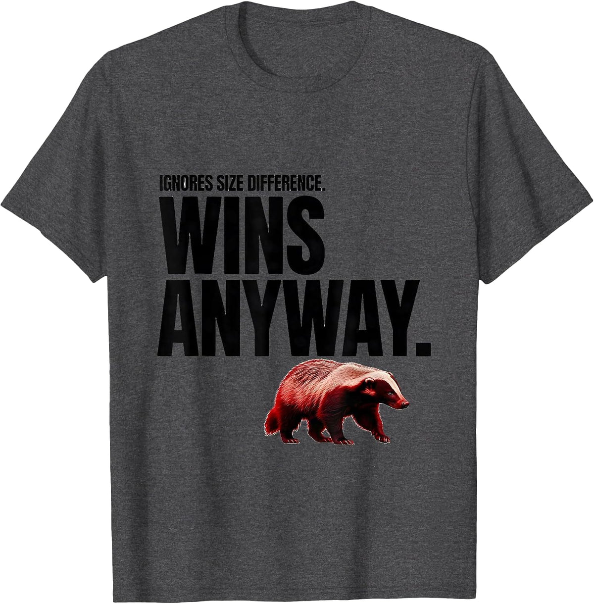 Ignores Size Difference Wins Anyway Funny Honey Badger T-Shirt - Dark Heather Grey