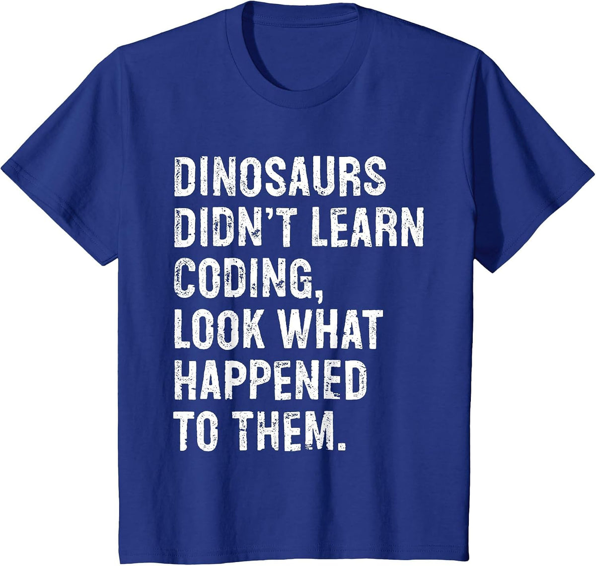 Dinosaurs Didn't Learn Coding Funny Programming Programmer T-Shirt - Royal Blue