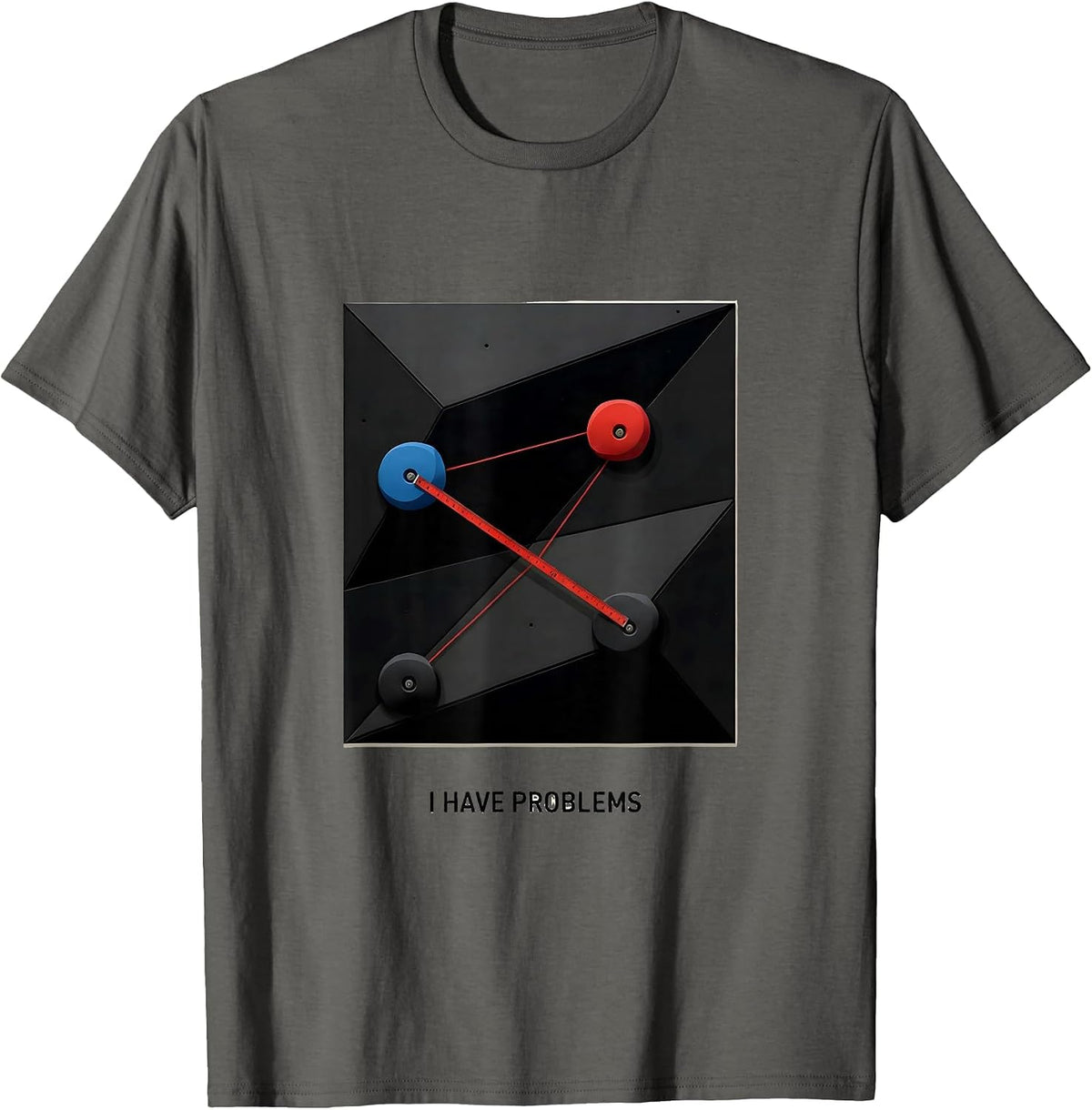 I Have Problems Funny Rock Climbing Bouldering Climber Gift T-Shirt - Asphalt Grey