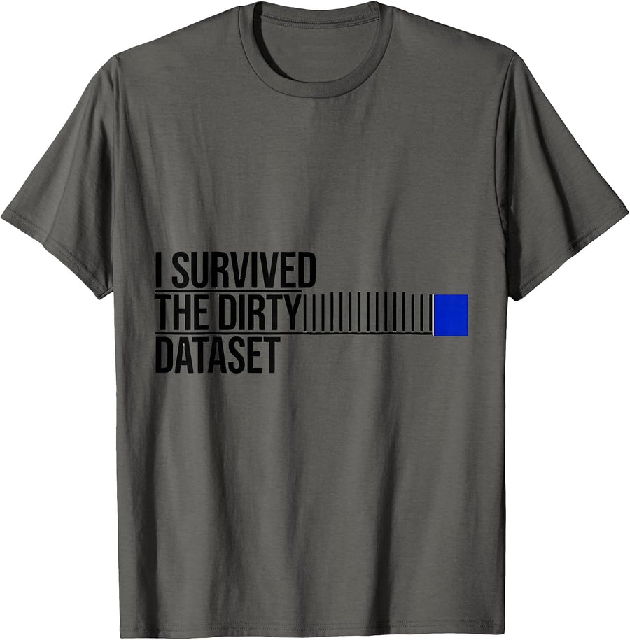 I Survived The Dirty Dataset Funny Tech Worker Data Analyst T-Shirt - Asphalt Grey
