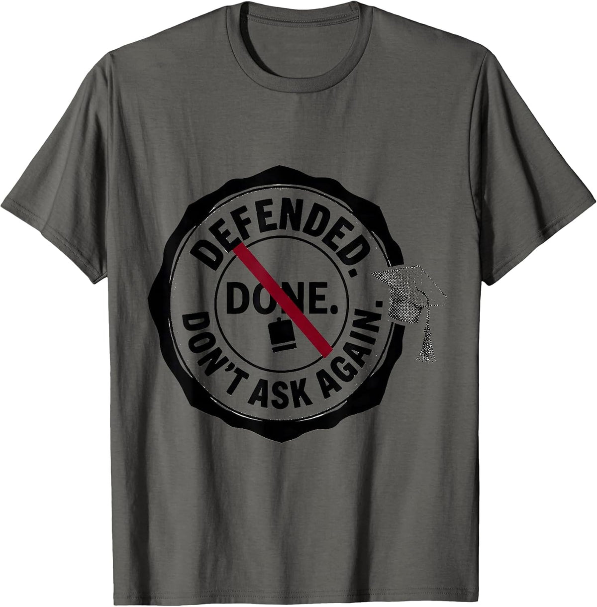 Defended Done Don't Ask Again Doctoral Degree Graduation T-Shirt - Asphalt Grey