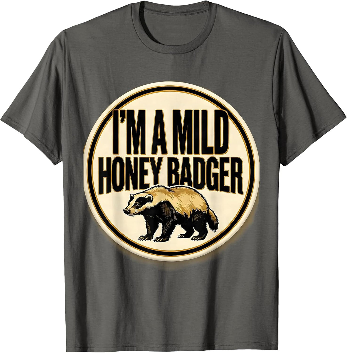 Men's I'm A Mild Honey Badger Funny Honey Badger Animal Lover Gift T-Shirt - Asphalt Grey