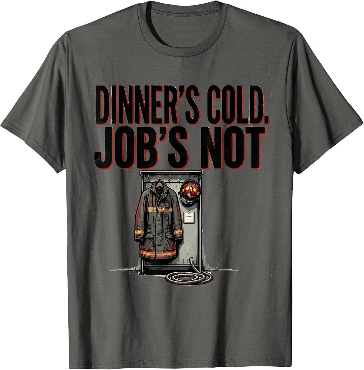 Men's Dinner's Cold, Job's Not Funny Firefighter Family Humor T-Shirt - Asphalt Grey