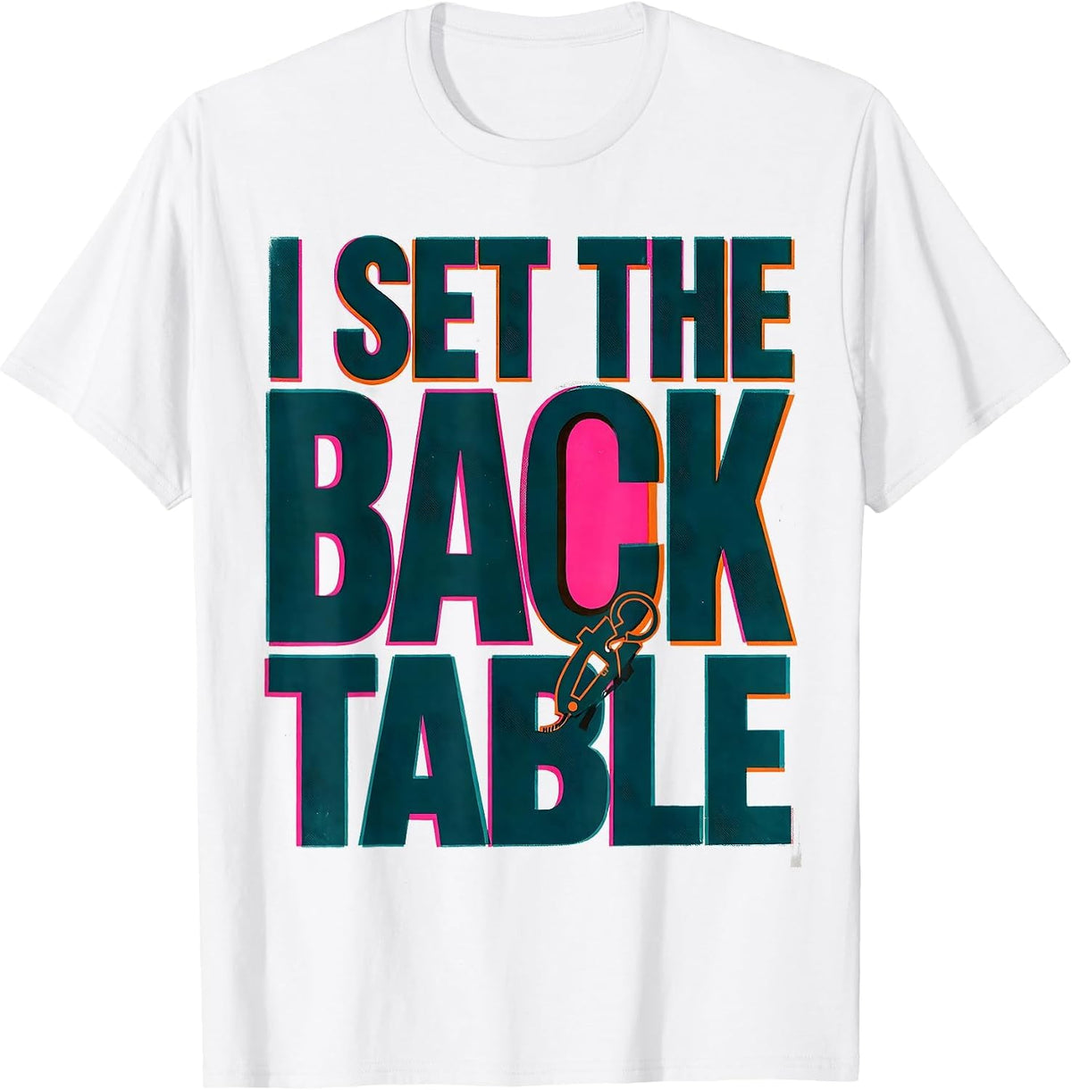 Men's I Set The Back Table Funny Surgical Tech Scrub Tech Humor T-Shirt - White