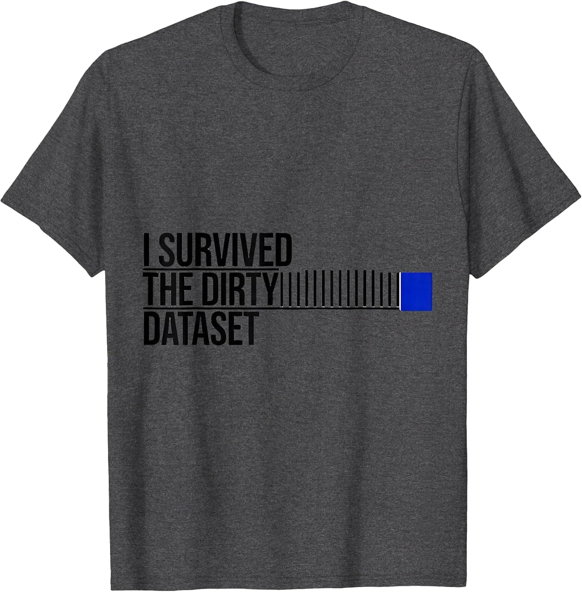I Survived The Dirty Dataset Funny Tech Worker Data Analyst T-Shirt - Dark Heather Grey
