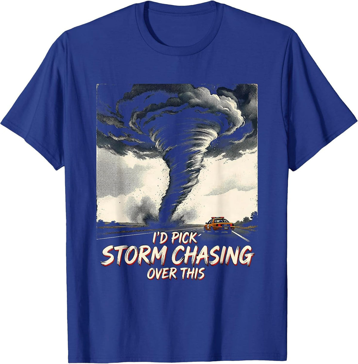 Men's I’d Pick Storm Chasing Over This Funny Tornado Chaser T-Shirt - Royal Blue