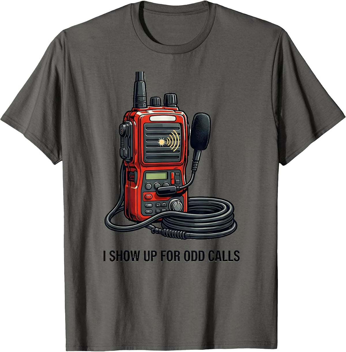 Men's I Show Up For Odd Calls Funny Firefighter Radio Humor T-Shirt - Asphalt Grey