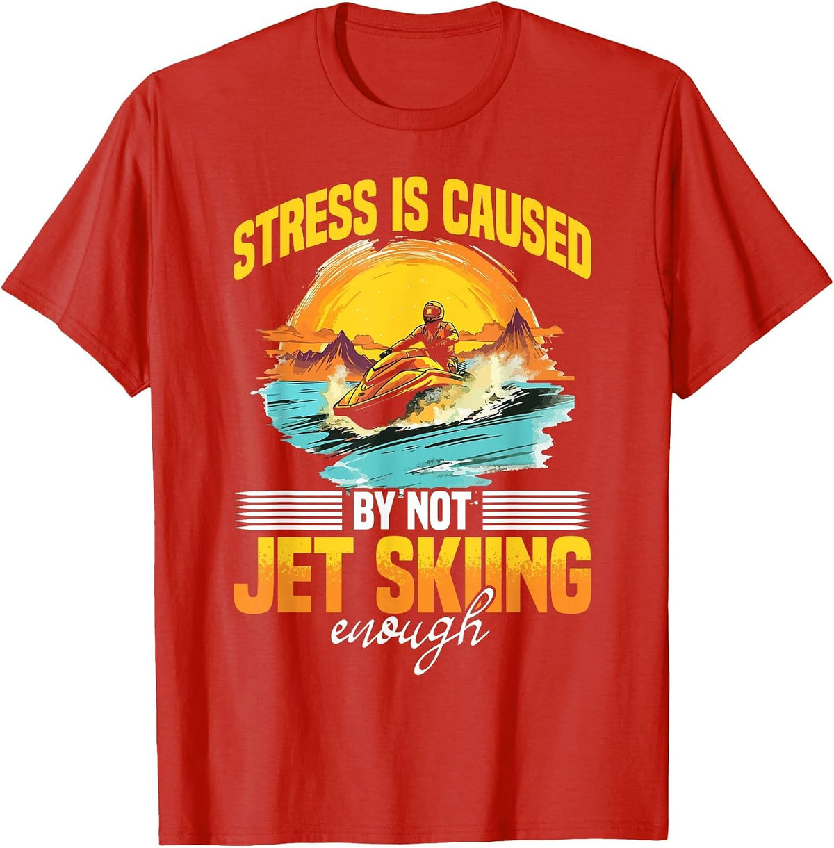 Jet Ski Water Sport Stress Caused by not Jet Skiing Enough T-Shirt - Red