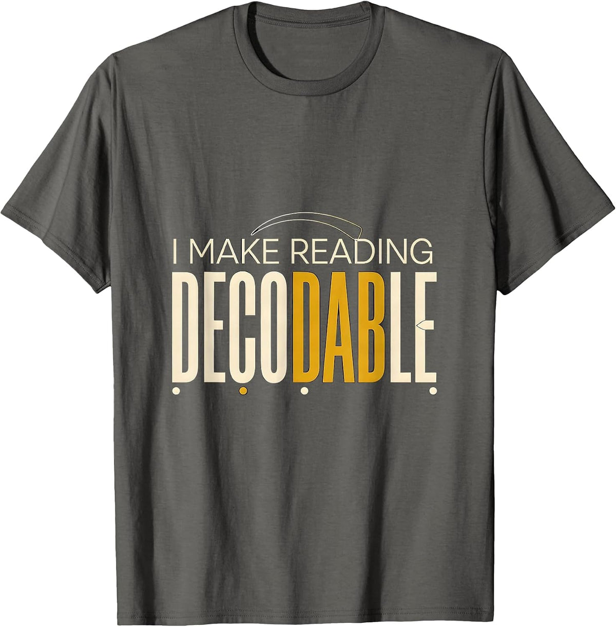 Men's I Make Reading Decodable Funny Phonics Reading Teacher T-Shirt - Asphalt Grey