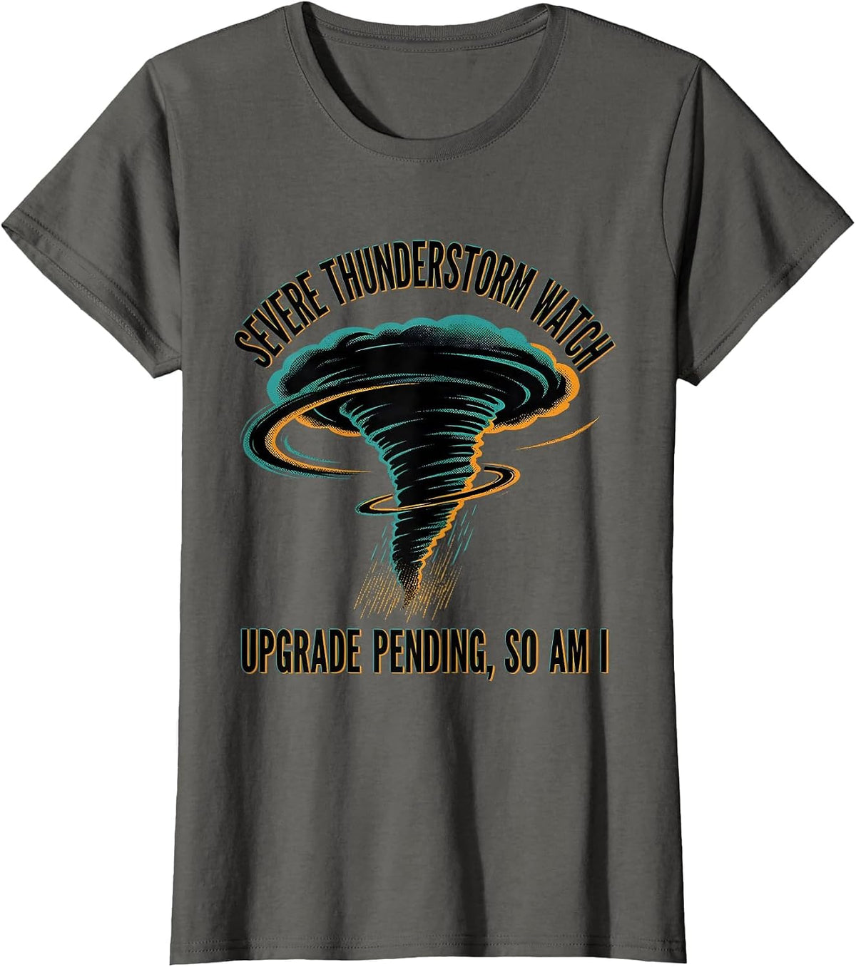 Women's Severe Thunderstorm Watch: Upgrade Pending, So Am I T-Shirt - Asphalt Grey