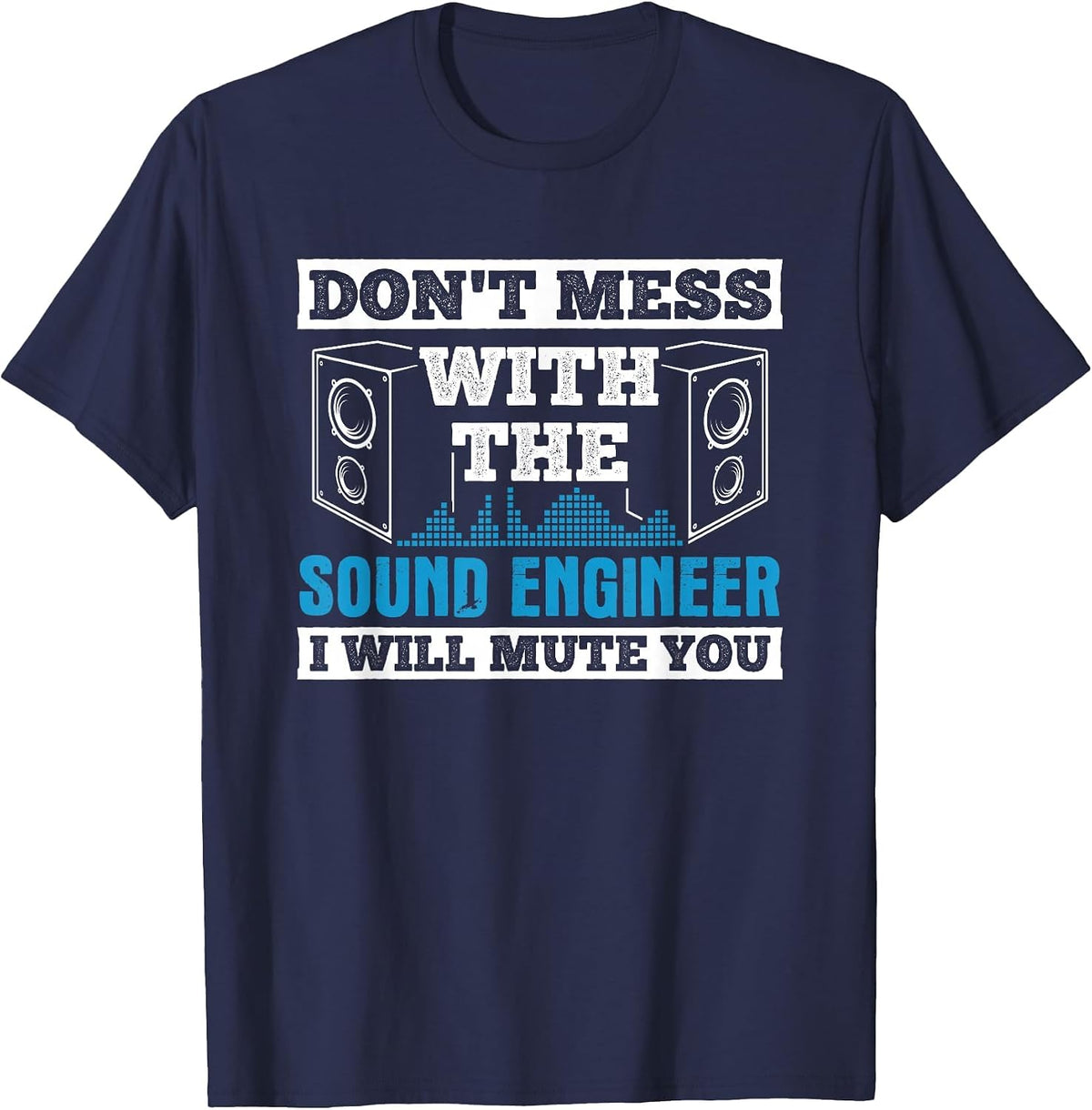 Don't Mess Mute You with Sound Engineer Church Sound Guy T-Shirt - Navy Blue