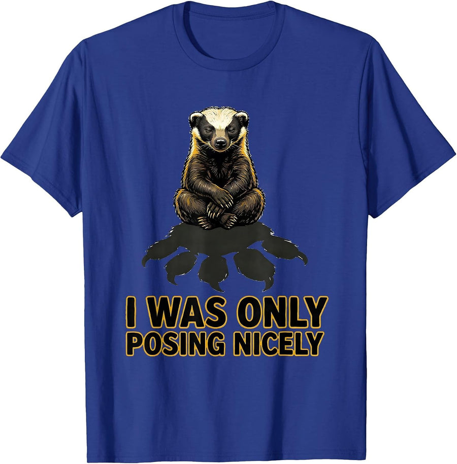 I Was Only Posing Nicely Funny Honey Badger Animal Lover T-Shirt - Royal Blue