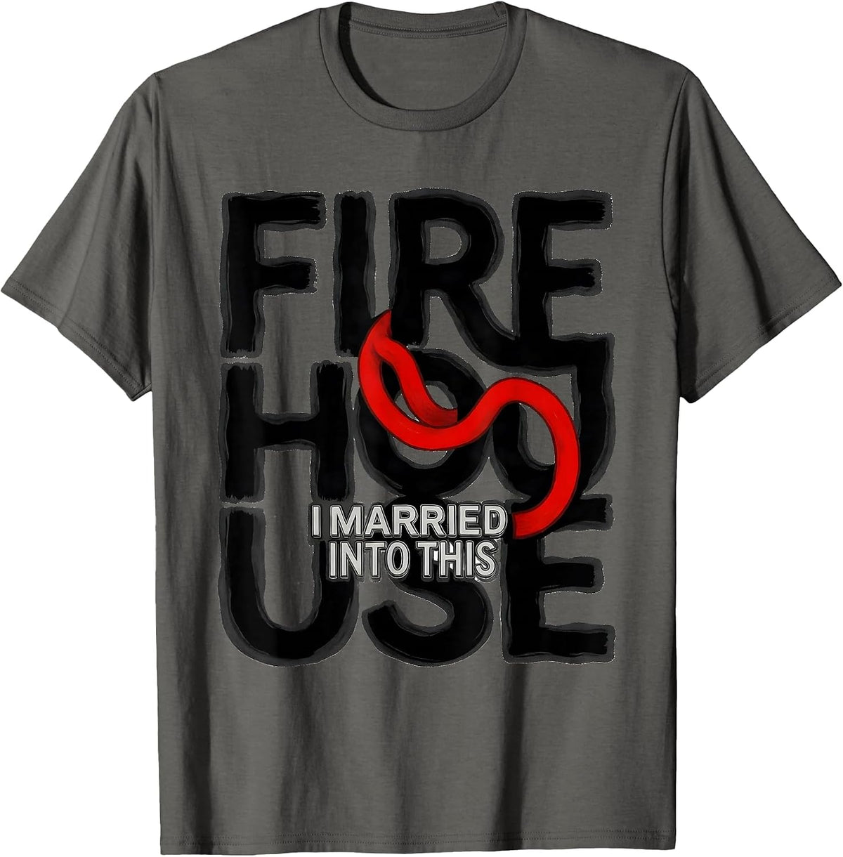 I Married Into This Firehouse Funny Firefighter Humor Gift T-Shirt - Asphalt Grey
