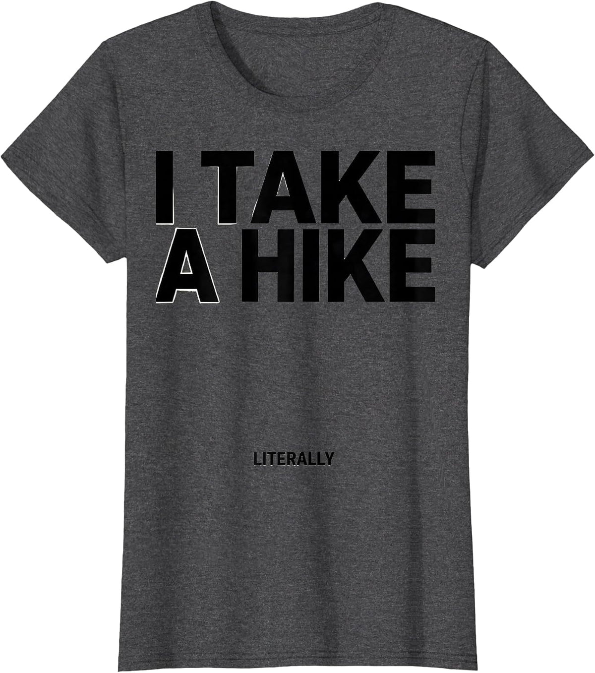 Women's I Take A Hike Literally Funny Camping Hiking Mountain T-Shirt - Dark Heather Grey