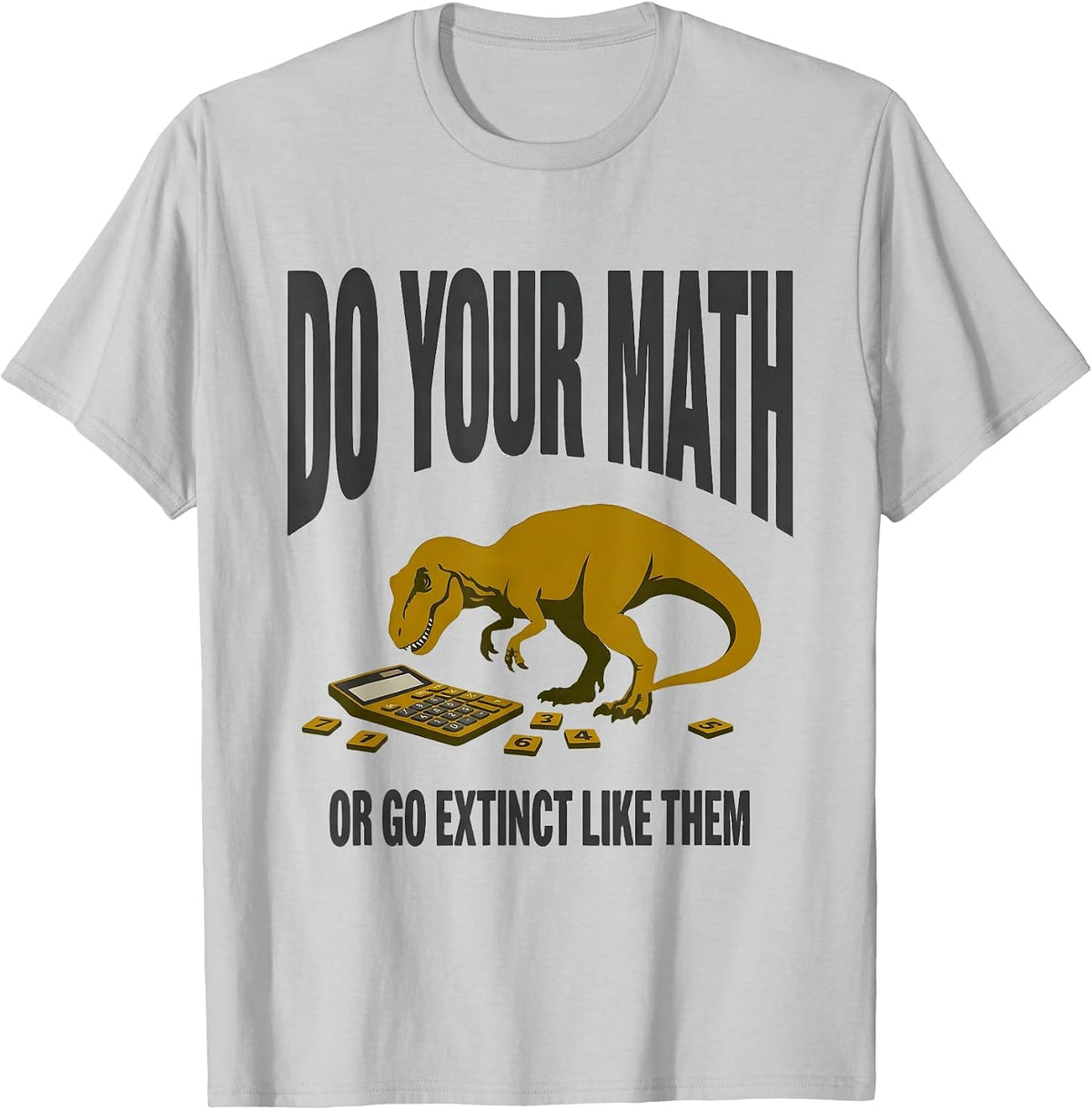Men's Do Your Math, Or Go Extinct Like Them Funny Math Teacher T-Shirt - Silver Grey