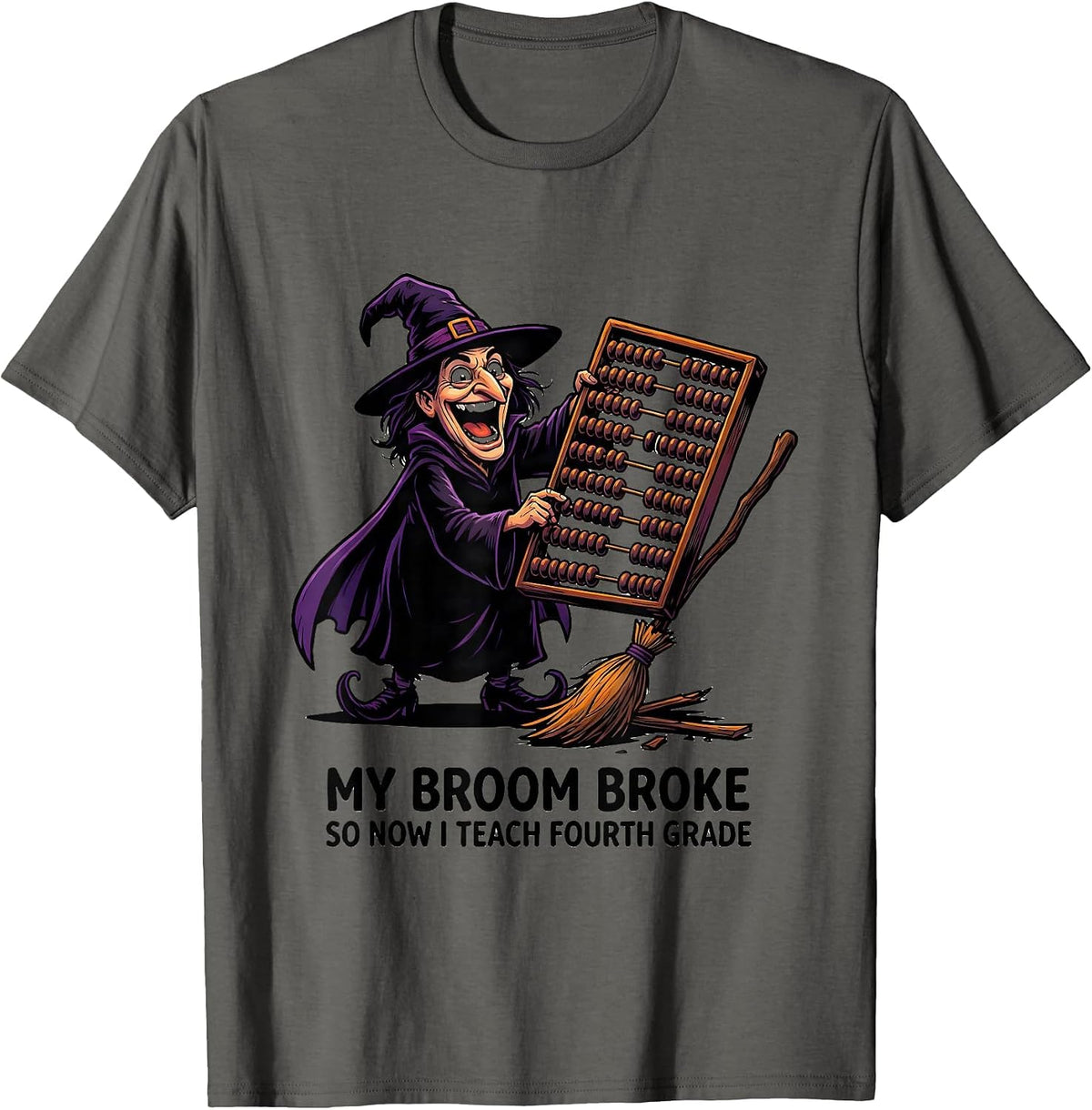 My Broom Broke So Now I Teach Fourth Grade Teacher T-Shirt - Asphalt Grey