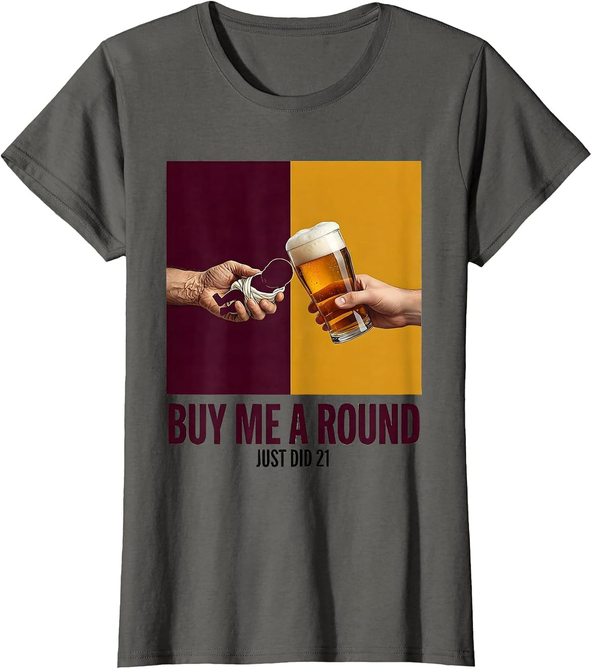 Women's Buy Me a Round, Just Did 21 Funny 21st Birthday Party Gift T-Shirt - Asphalt Grey