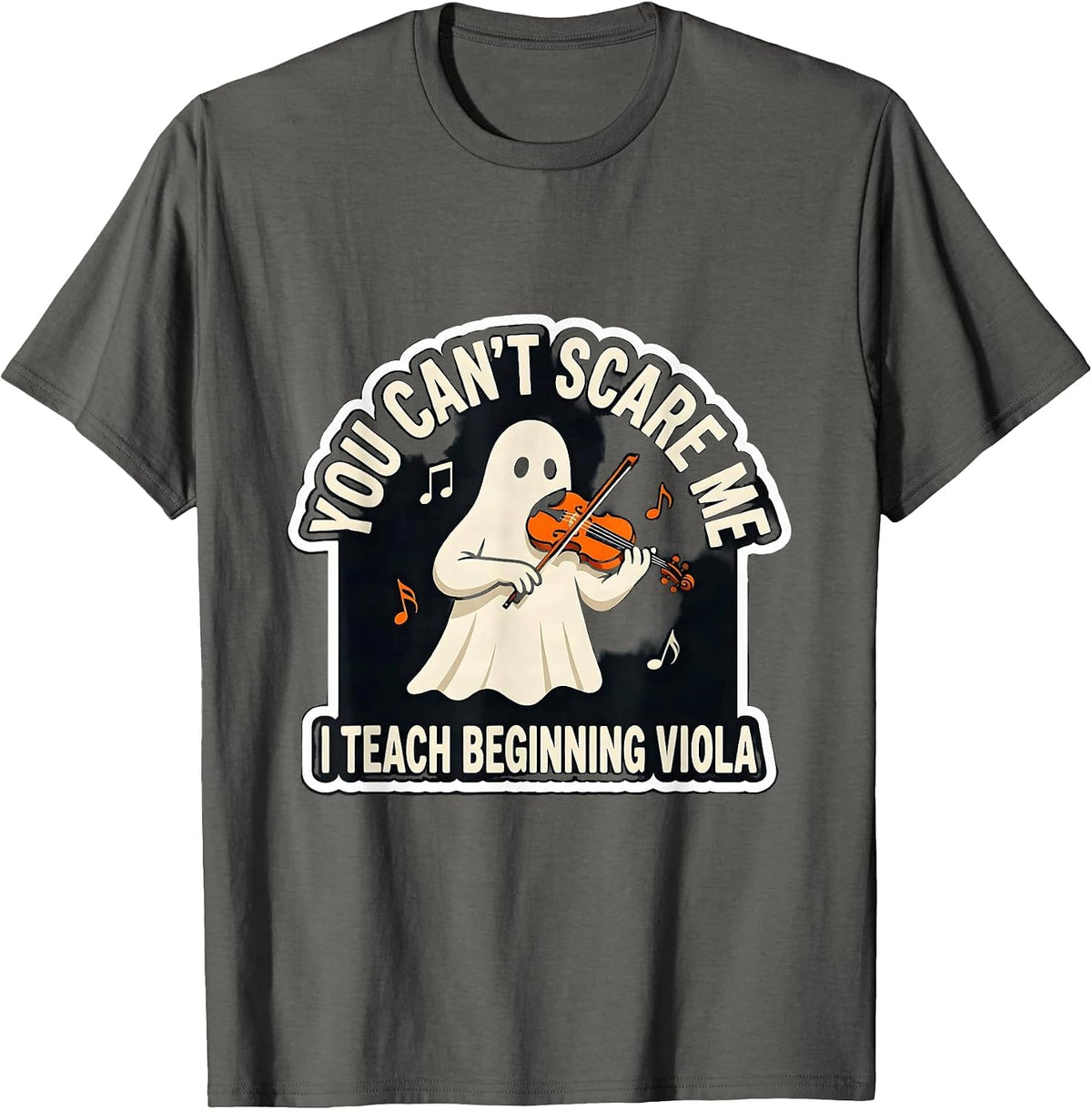 You Can't Scare Me, I Teach Beginning Viola Music Teacher T-Shirt - Asphalt Grey