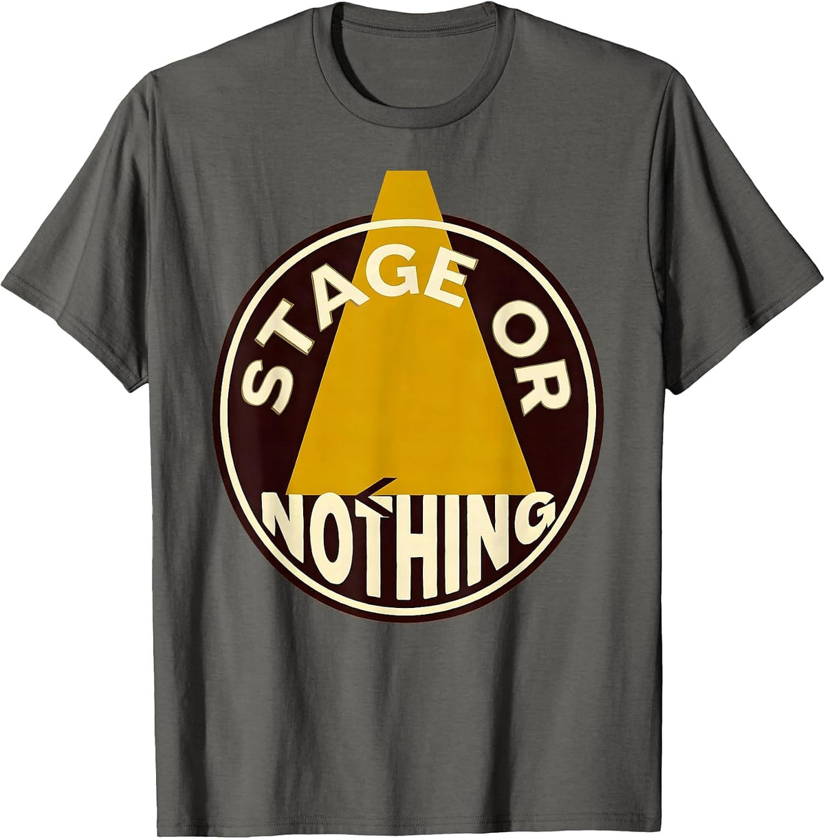 Stage Or Nothing Funny Drama Club Theater Lover T-Shirt - Asphalt Grey