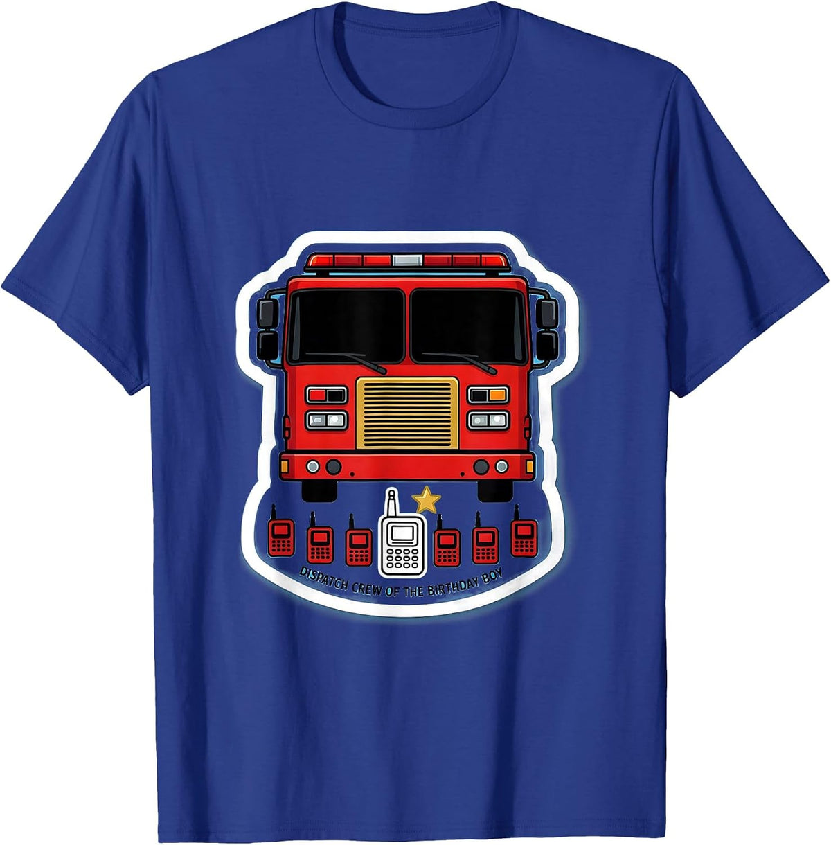 Dispatch Crew of the Birthday Boy Fire Truck Firefighter T-Shirt - Royal Blue