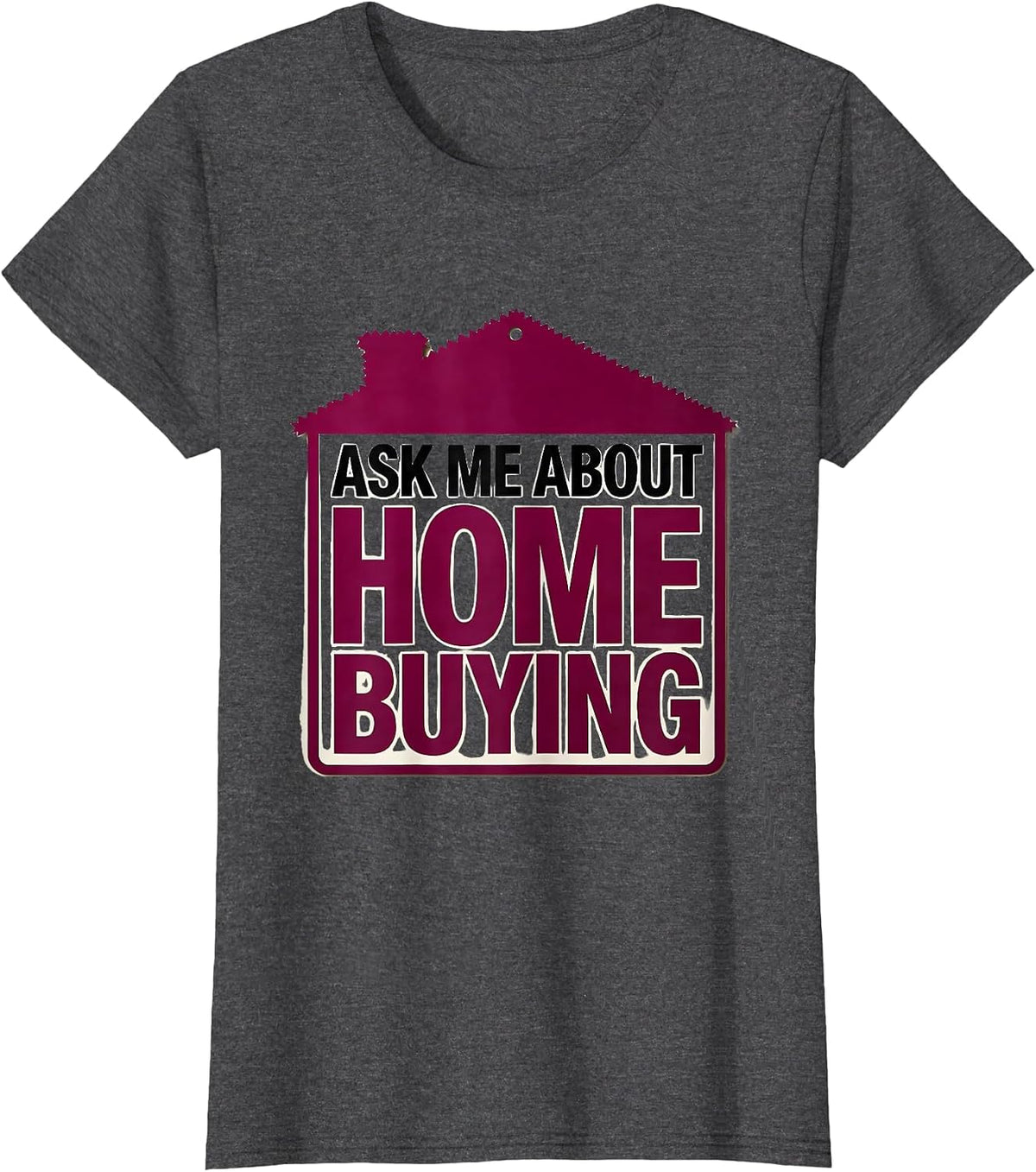 Women's Ask Me About Home Buying Funny Realtor Real Estate Agent T-Shirt - Dark Heather Grey