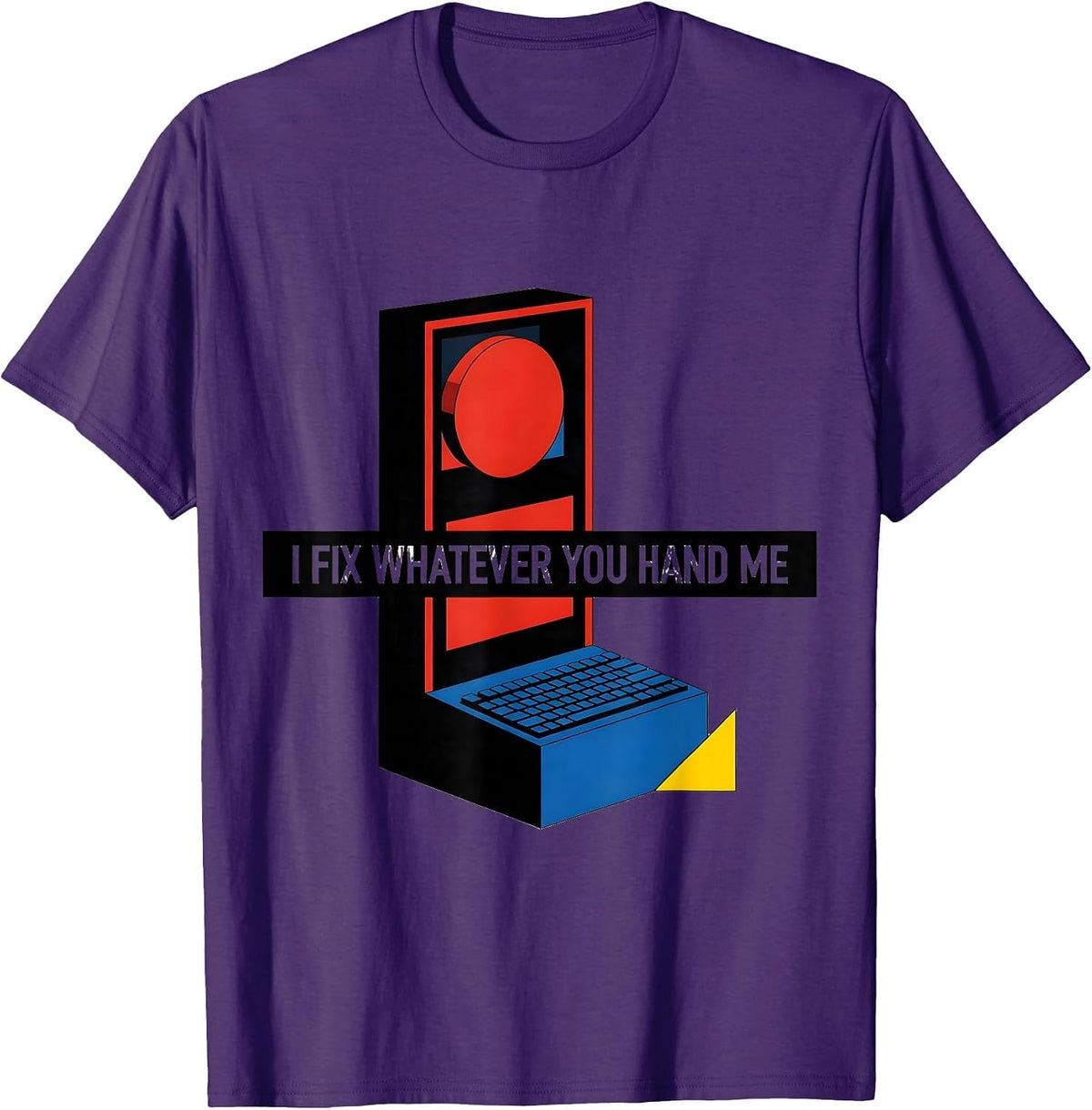 I Fix Whatever You Hand Me Sarcastic IT Tech Support Humor T-Shirt - Purple
