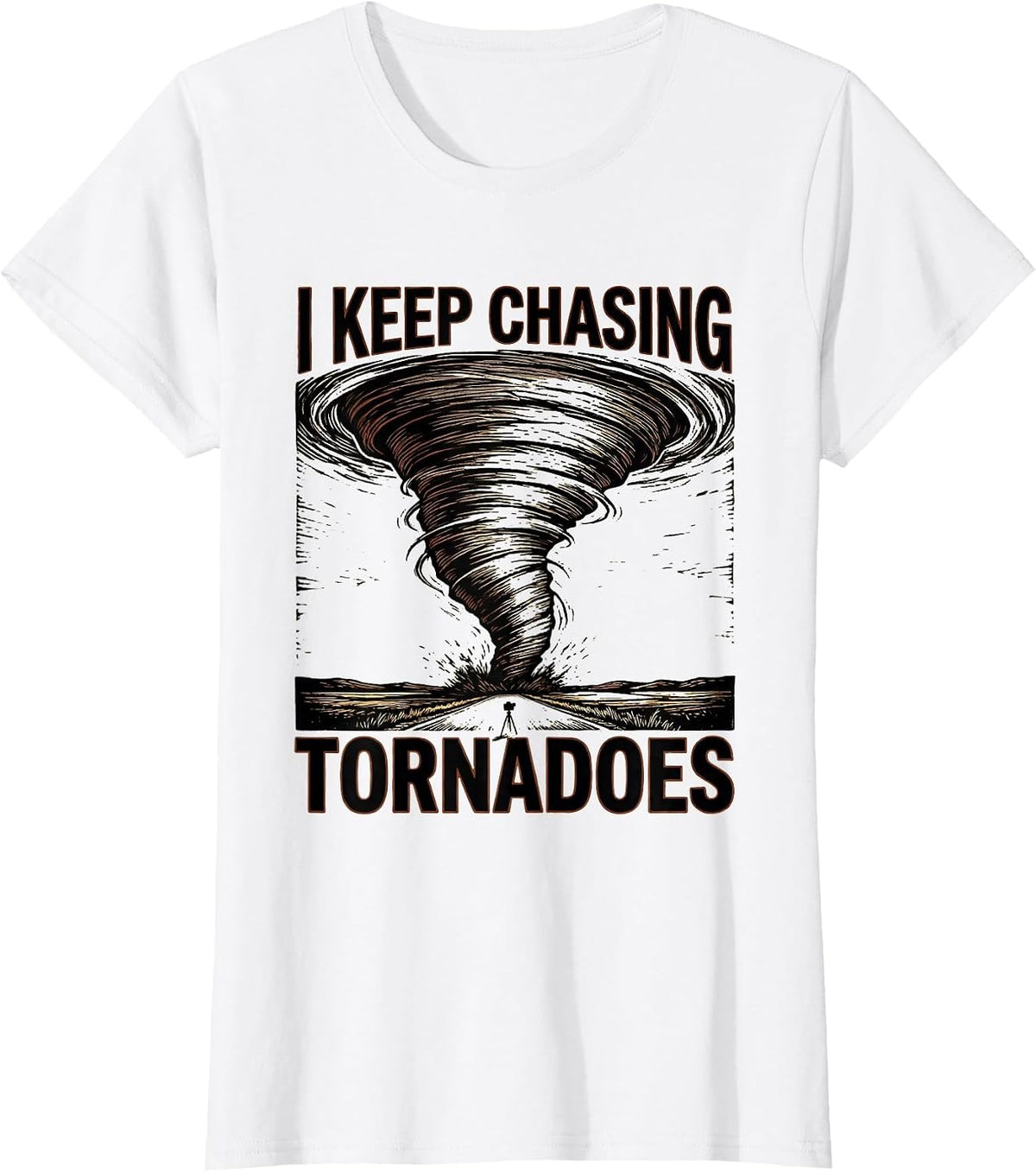 Women's I Keep Chasing Tornadoes Funny Storm Chaser Meteorology T-Shirt - White