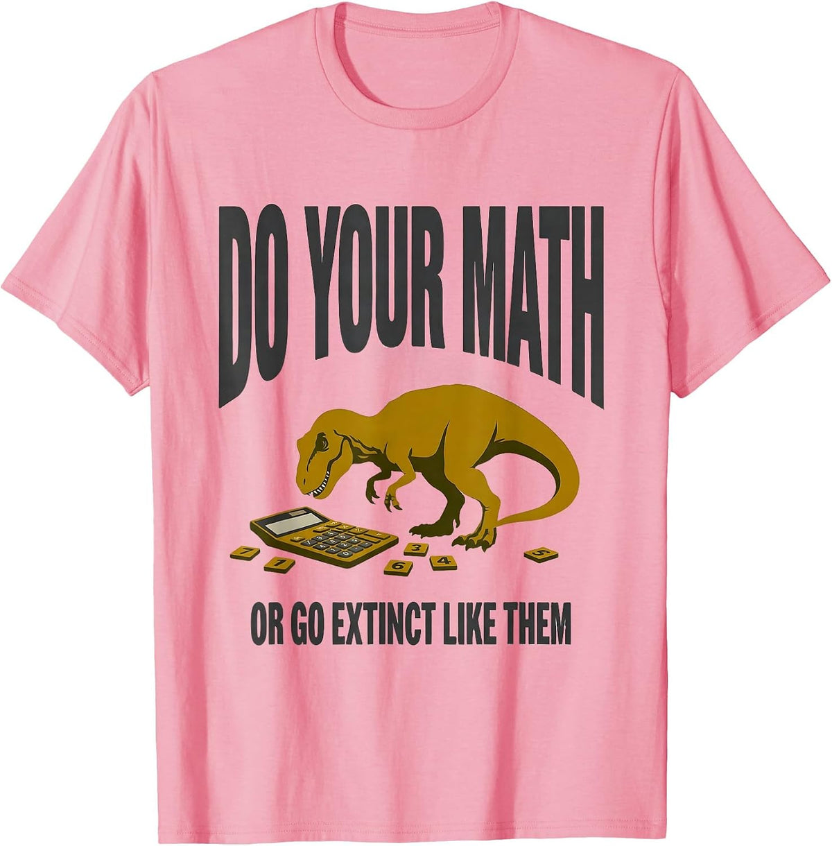 Men's Do Your Math, Or Go Extinct Like Them Funny Math Teacher T-Shirt - Pink