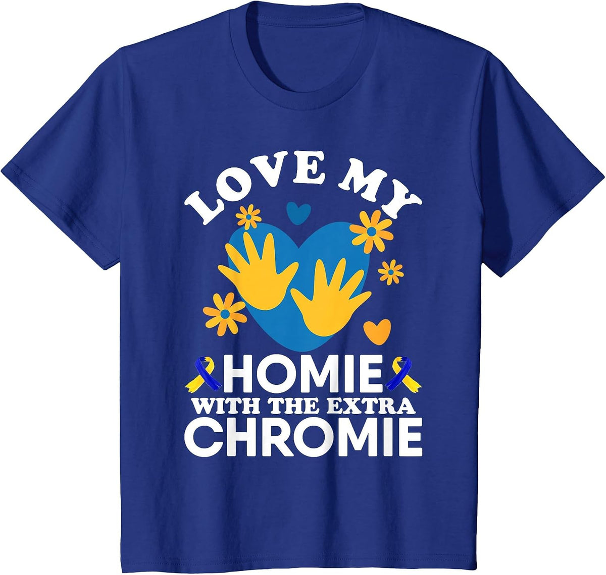 Love My Homie with The Extra Chromie Friend Down Syndrome T-Shirt - Royal Blue