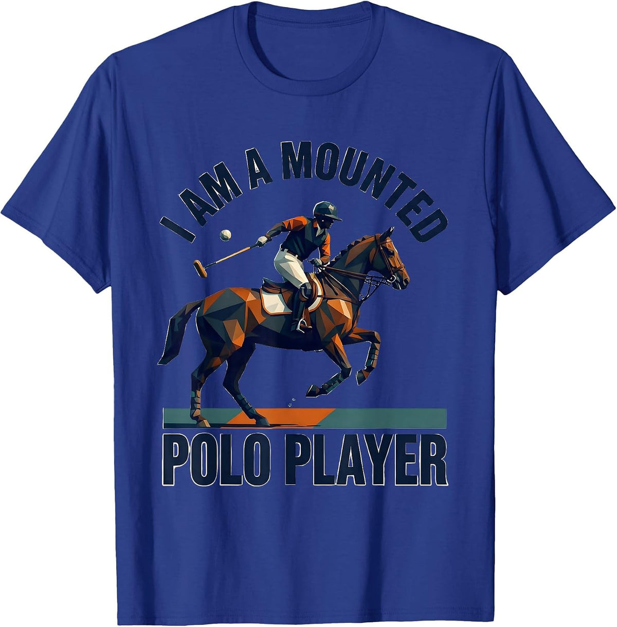 I Am A Mounted Polo Player Funny Equestrian Sport Fan Gift T-Shirt - Royal Blue