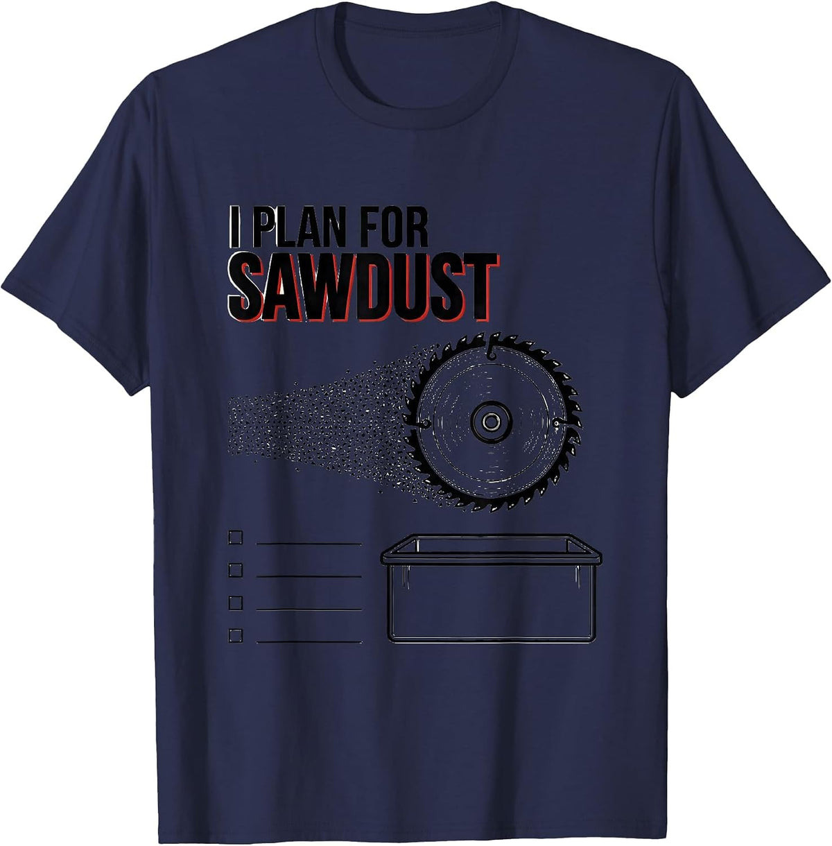 Men's I Plan For Sawdust Funny Carpenter Woodworker Lumberjack T-Shirt - Navy Blue