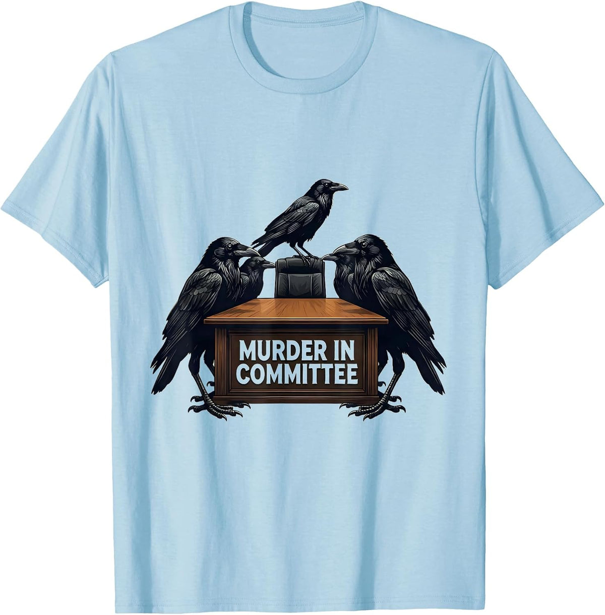 Men's Murder In Committee Dark Humor Crow Raven Bird Lover T-Shirt - Baby Blue