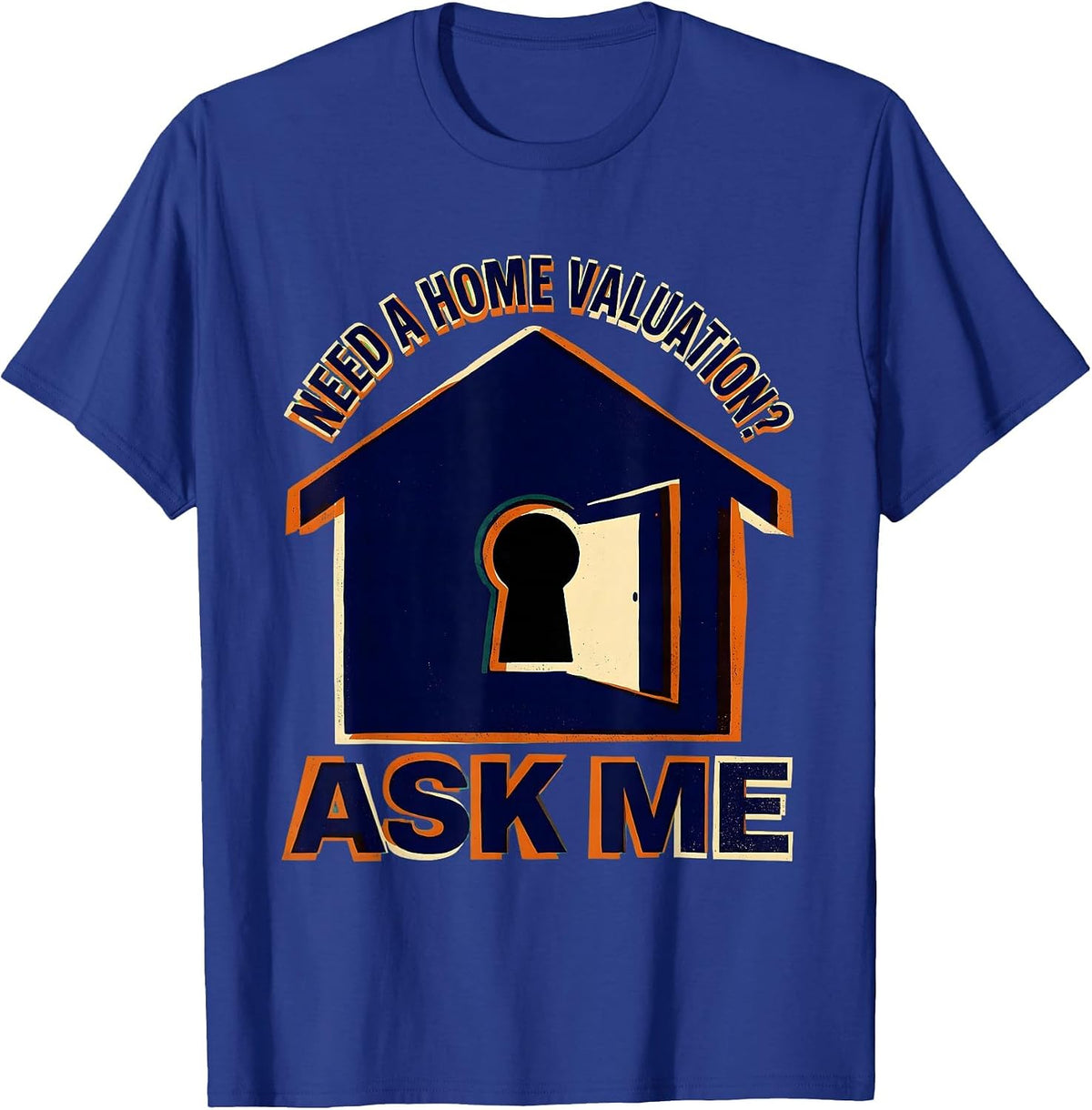 Men's Need A Home Valuation? Ask Me Funny Realtor Real Estate T-Shirt - Royal Blue