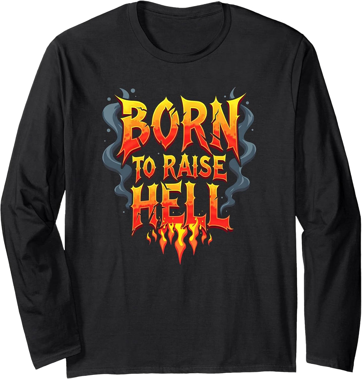 Heavy Metal Born to Raise Hell Rocker Rebel Slogan Long Sleeve T-Shirt - Adult Unisex Black