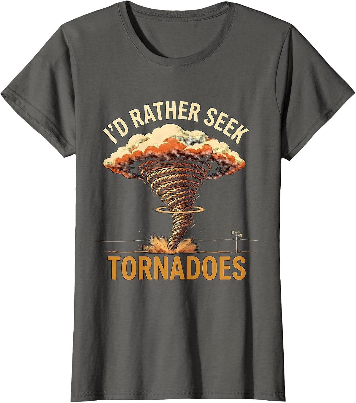 Women's I’d Rather Seek Tornadoes Funny Storm Chaser Meteorology T-Shirt - Asphalt Grey