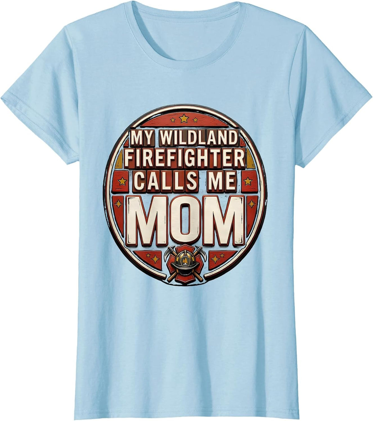 Women's My Wildland Firefighter Calls Me Mom Funny Firefighter T-Shirt - Baby Blue