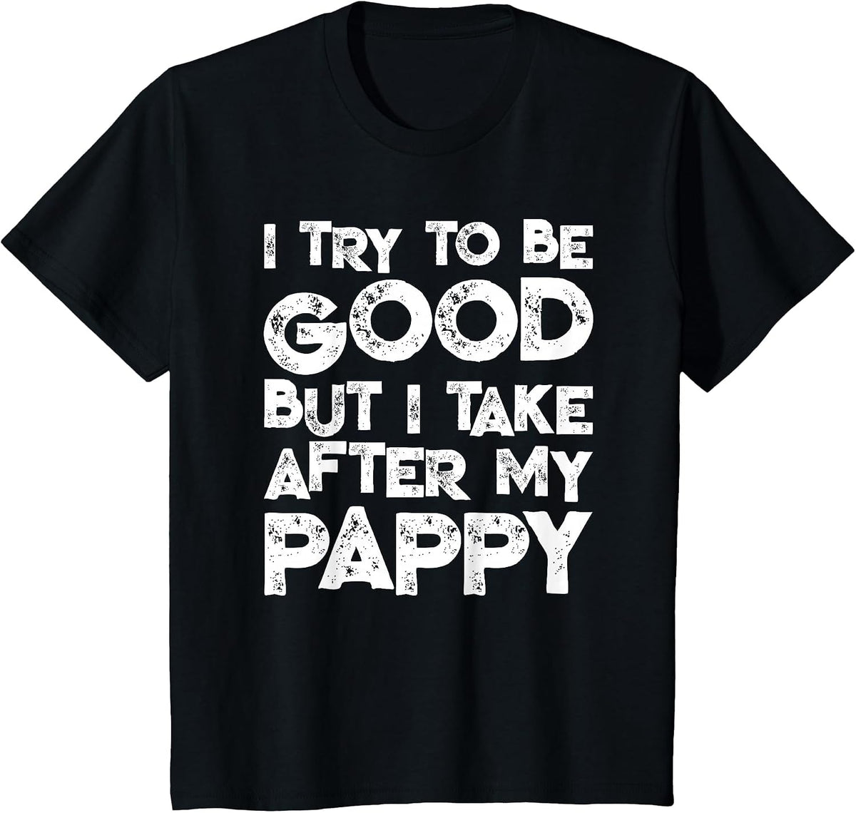 I Try to Be Good But I Take After My Pappy Funny Kids T-Shirt - Black