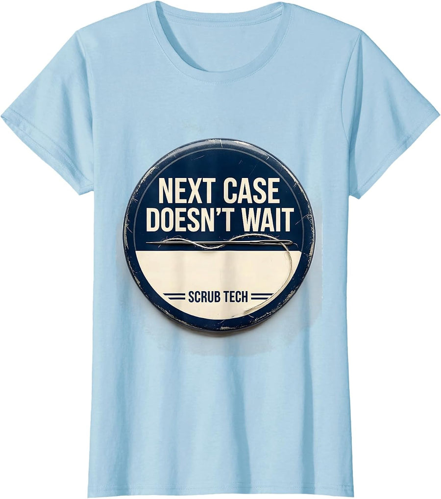 Women's Next Case Doesn't Wait Scrub Tech Surgical Technologist T-Shirt - Baby Blue