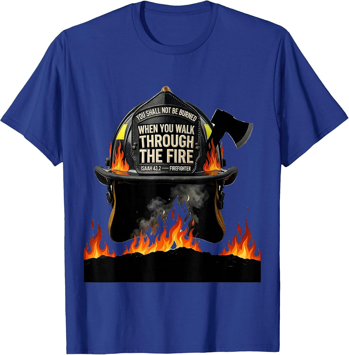 When You Walk Through Fire Isaiah 43:2 Firefighter T-Shirt - Royal Blue