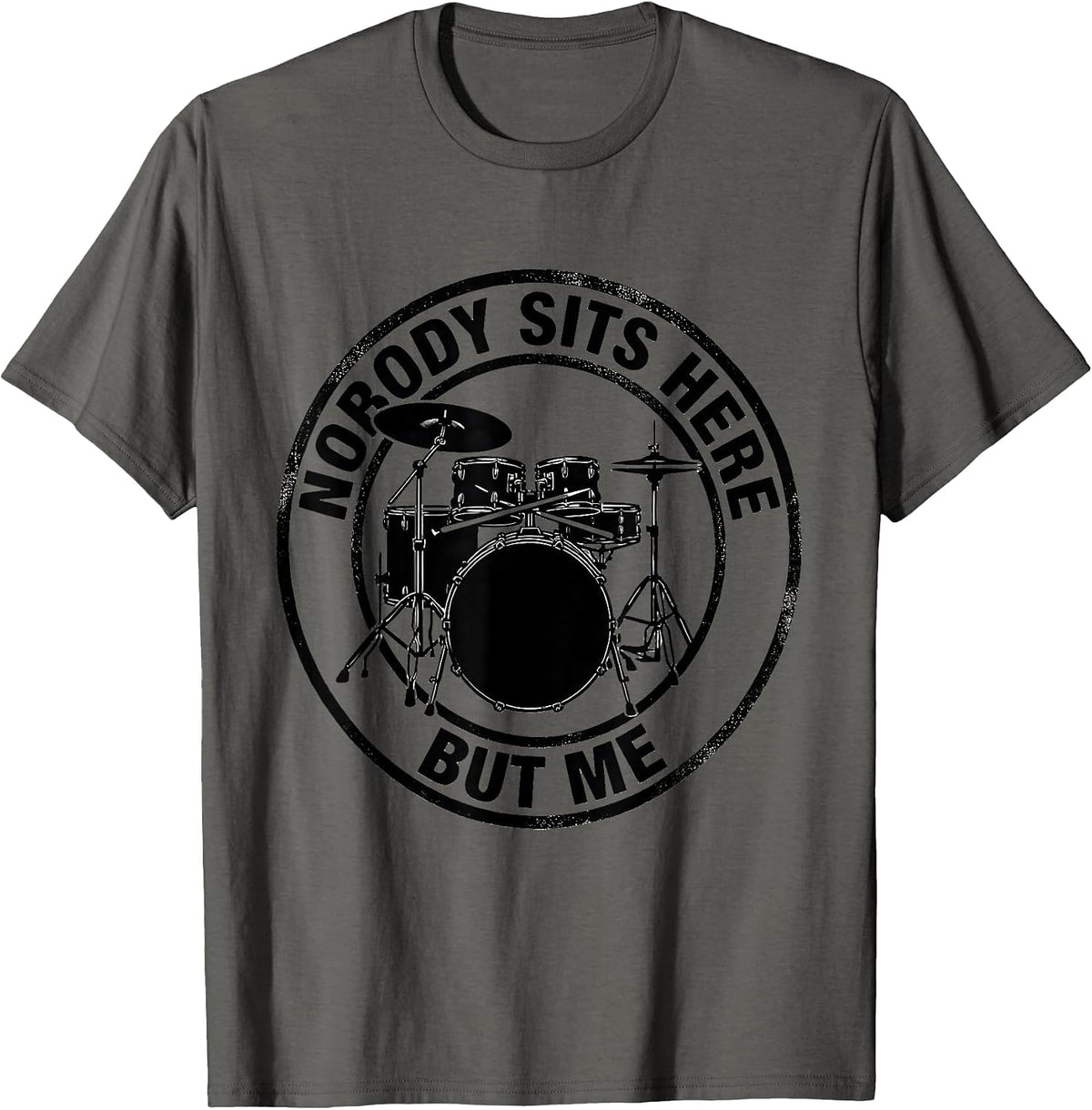 Men's Nobody Sits Here But Me Funny Drummer Drumline Gift T-Shirt - Asphalt Grey