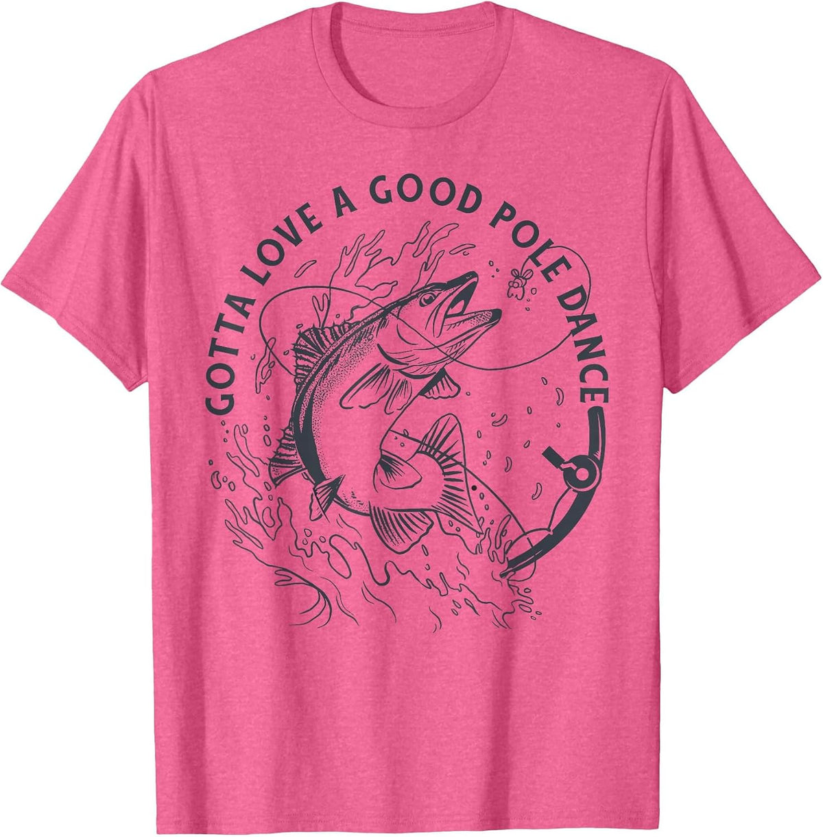 Funny Fisherman Gotta Love a Good Pole Dance Funny Fishing T-Shirt - Pink Heather