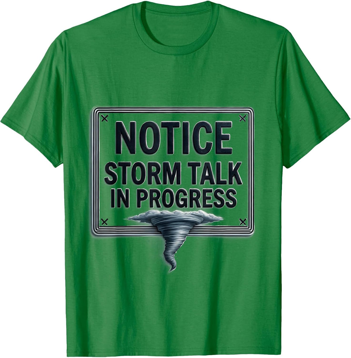 Men's Notice: Storm Talk In Progress Funny Tornado Chaser T-Shirt - Kelly Green