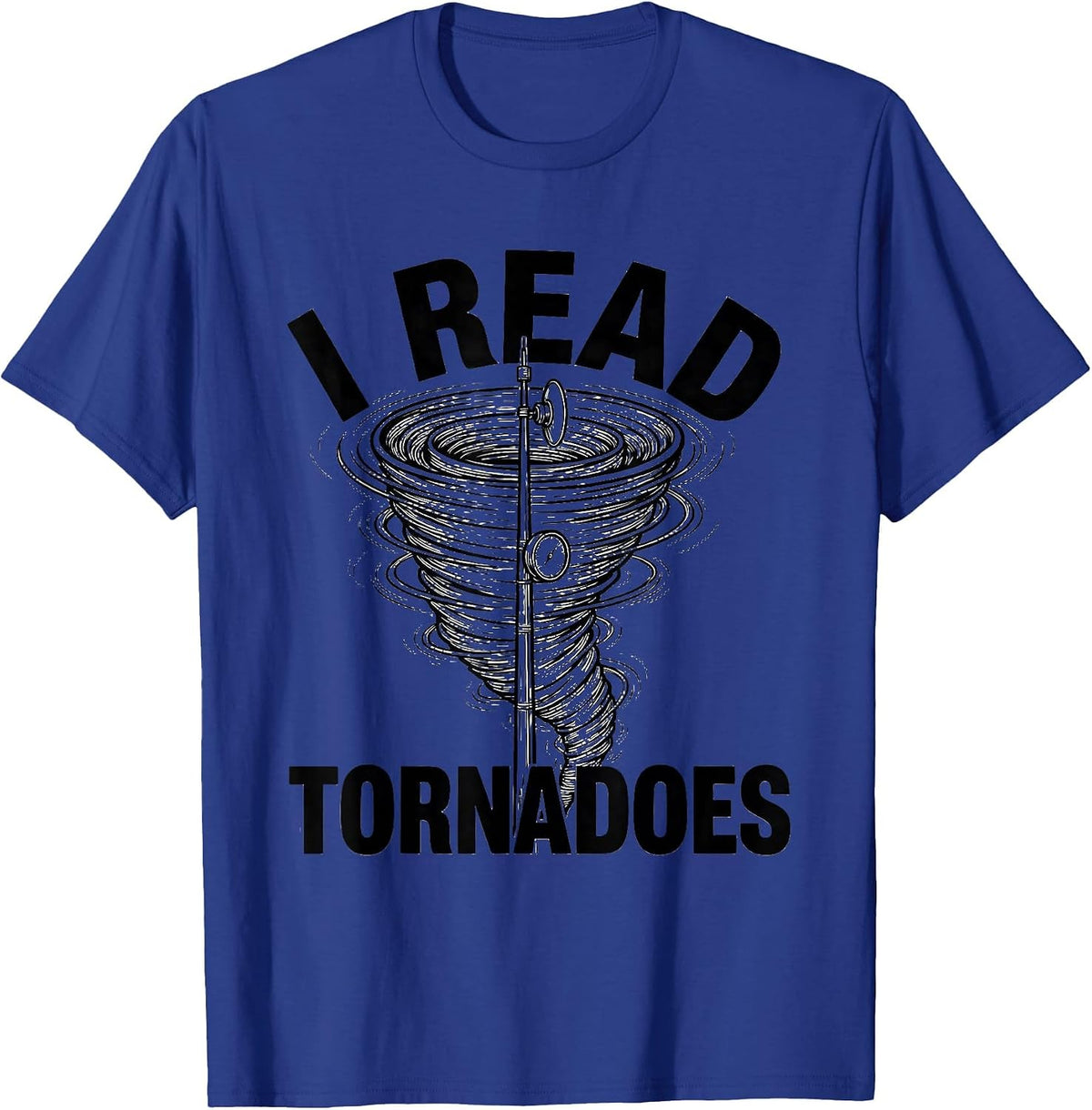 I Read Tornadoes Funny Storm Chaser Meteorologist Enthusiast T-Shirt - Royal Blue