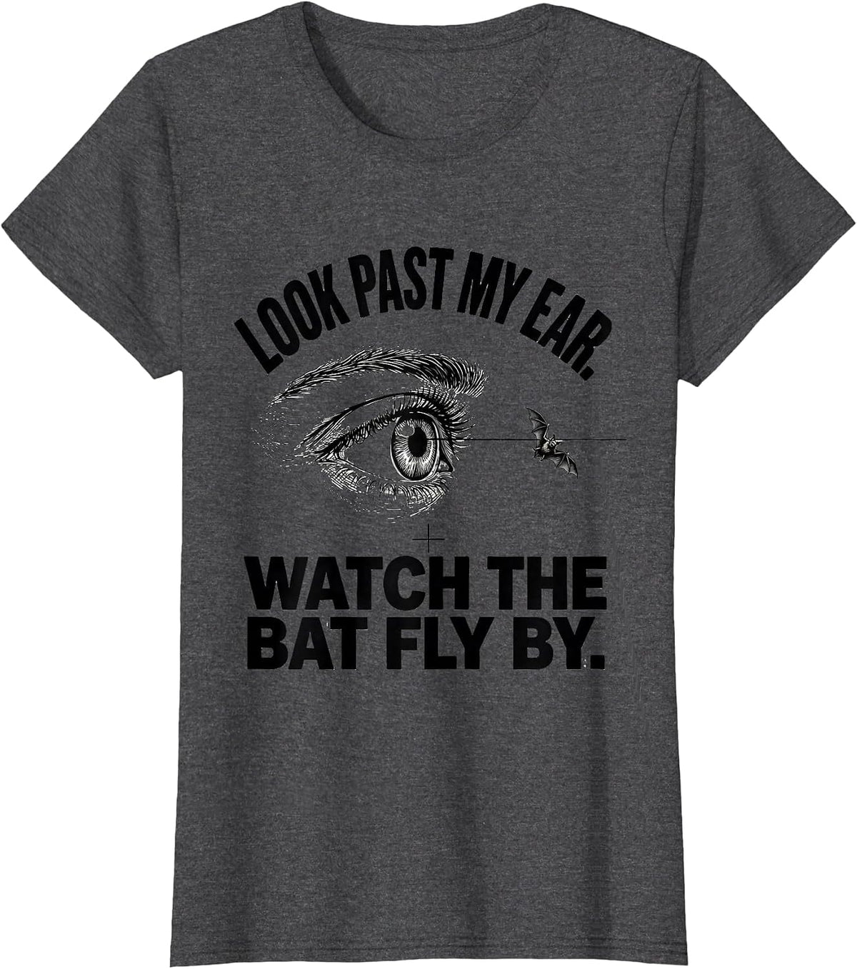 Women's Look Past My Ear. Watch The Bat Fly By. Funny Optometrist T-Shirt - Dark Heather Grey
