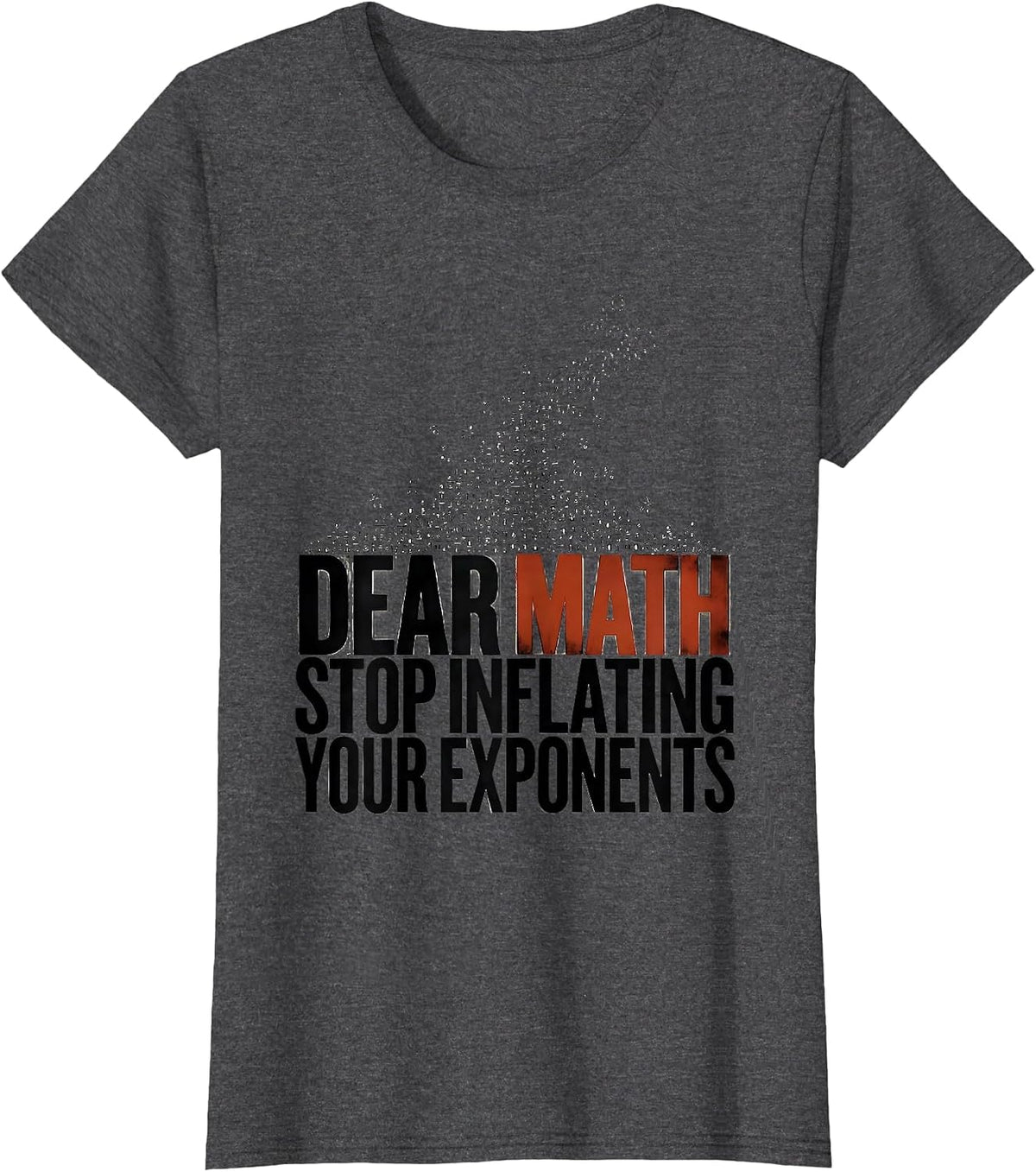 Women's Dear Math, Stop Inflating Your Exponents Funny Math Teacher T-Shirt - Dark Heather Grey