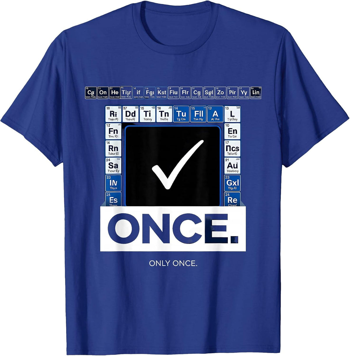 Once. Only Once Funny Periodic Table Chemistry Teacher Humor T-Shirt - Royal Blue