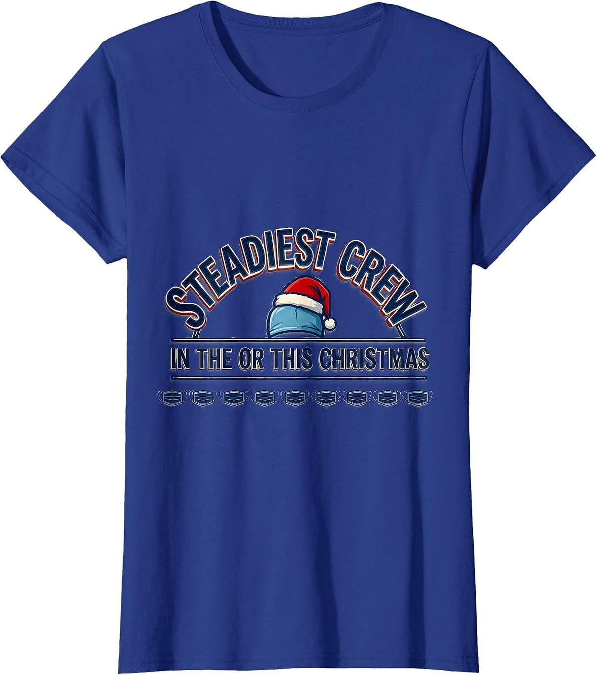 Women's Steadiest Crew In The OR This Christmas Funny Nurse T-Shirt - Royal Blue
